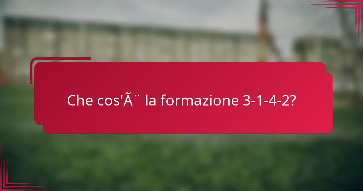 Che cos'è la formazione 3-1-4-2?