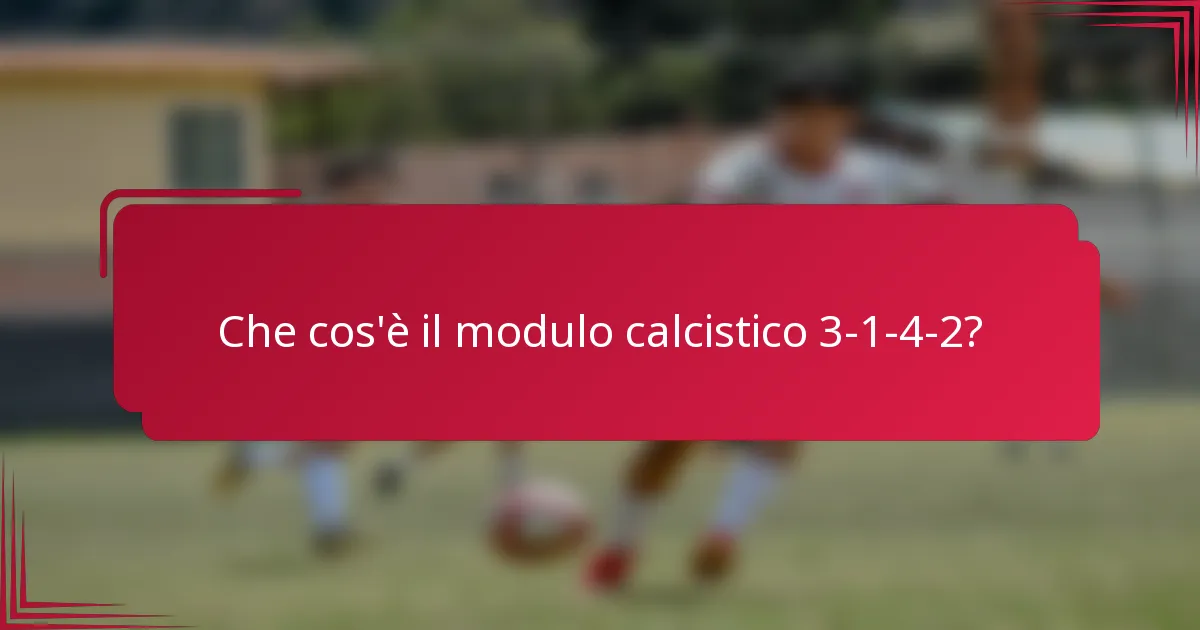Che cos'è il modulo calcistico 3-1-4-2?
