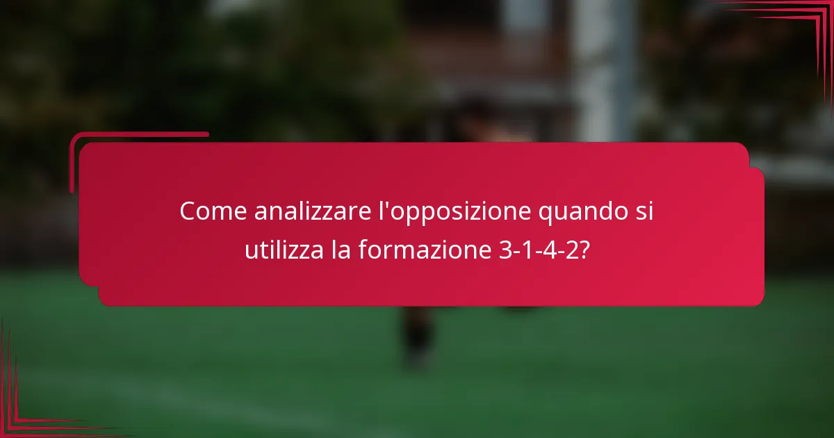 Come analizzare l'opposizione quando si utilizza la formazione 3-1-4-2?