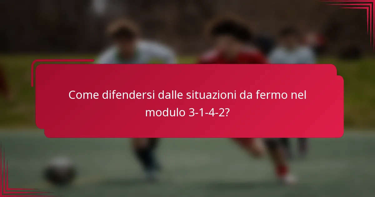 Come difendersi dalle situazioni da fermo nel modulo 3-1-4-2?