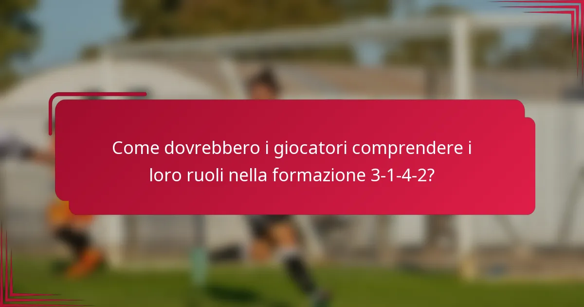 Come dovrebbero i giocatori comprendere i loro ruoli nella formazione 3-1-4-2?