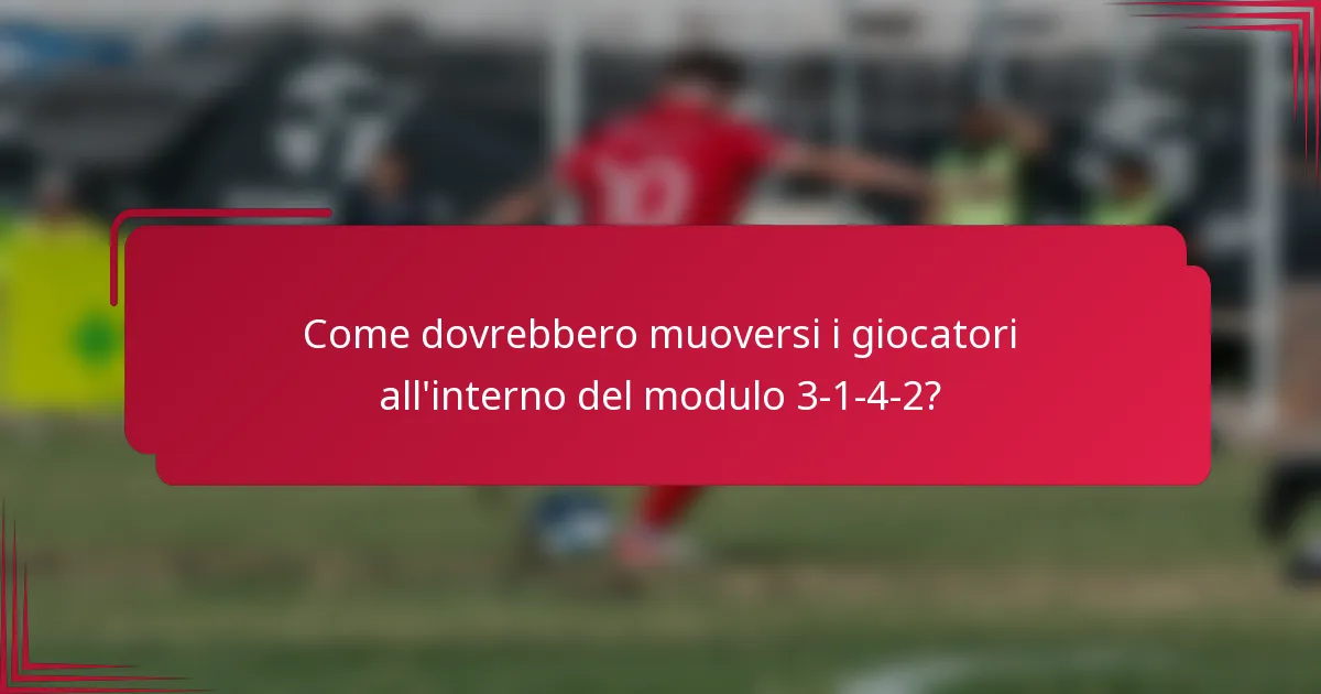 Come dovrebbero muoversi i giocatori all'interno del modulo 3-1-4-2?