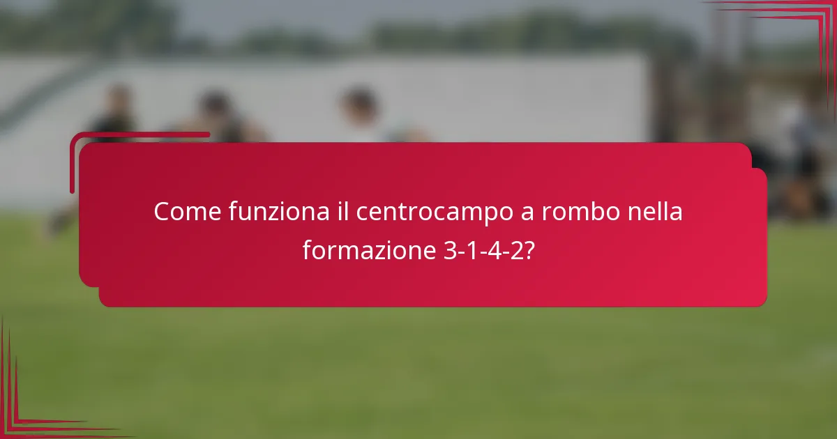 Come funziona il centrocampo a rombo nella formazione 3-1-4-2?