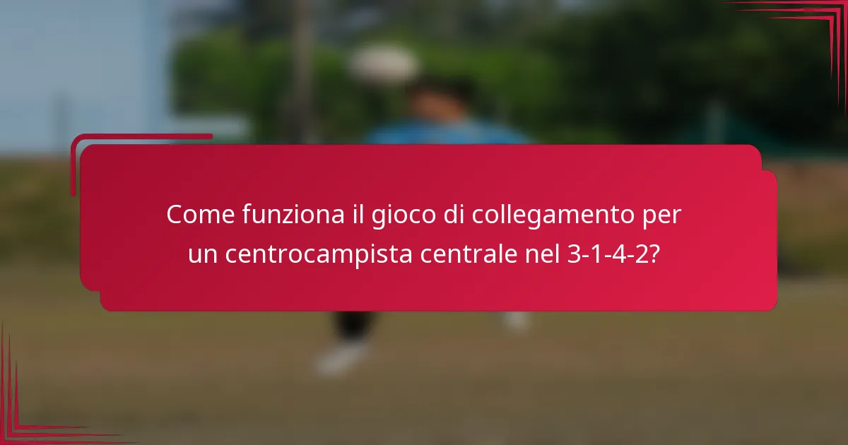 Come funziona il gioco di collegamento per un centrocampista centrale nel 3-1-4-2?