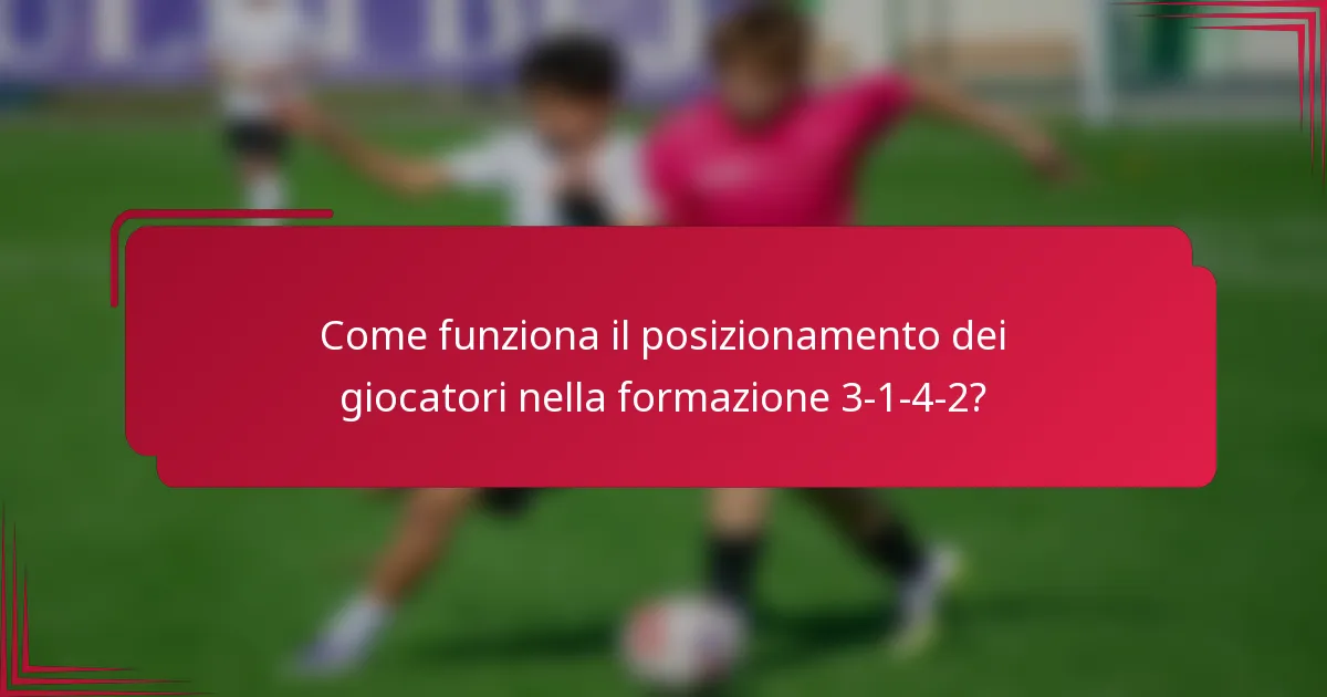 Come funziona il posizionamento dei giocatori nella formazione 3-1-4-2?