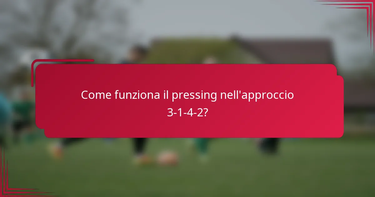 Come funziona il pressing nell'approccio 3-1-4-2?