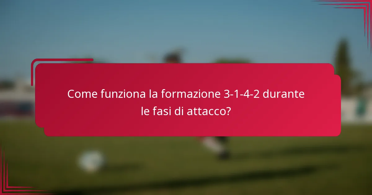 Come funziona la formazione 3-1-4-2 durante le fasi di attacco?
