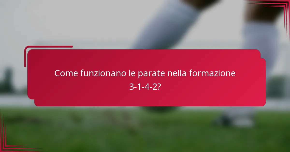 Come funzionano le parate nella formazione 3-1-4-2?