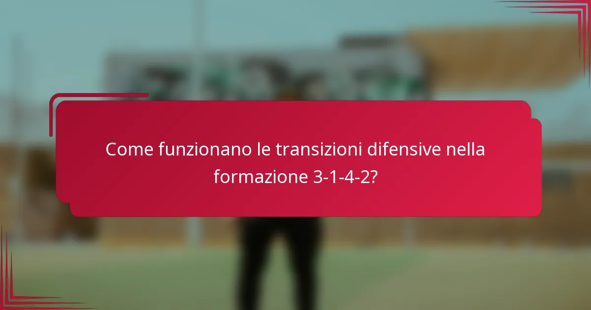 Come funzionano le transizioni difensive nella formazione 3-1-4-2?