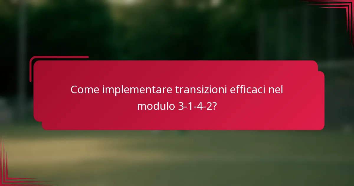Come implementare transizioni efficaci nel modulo 3-1-4-2?