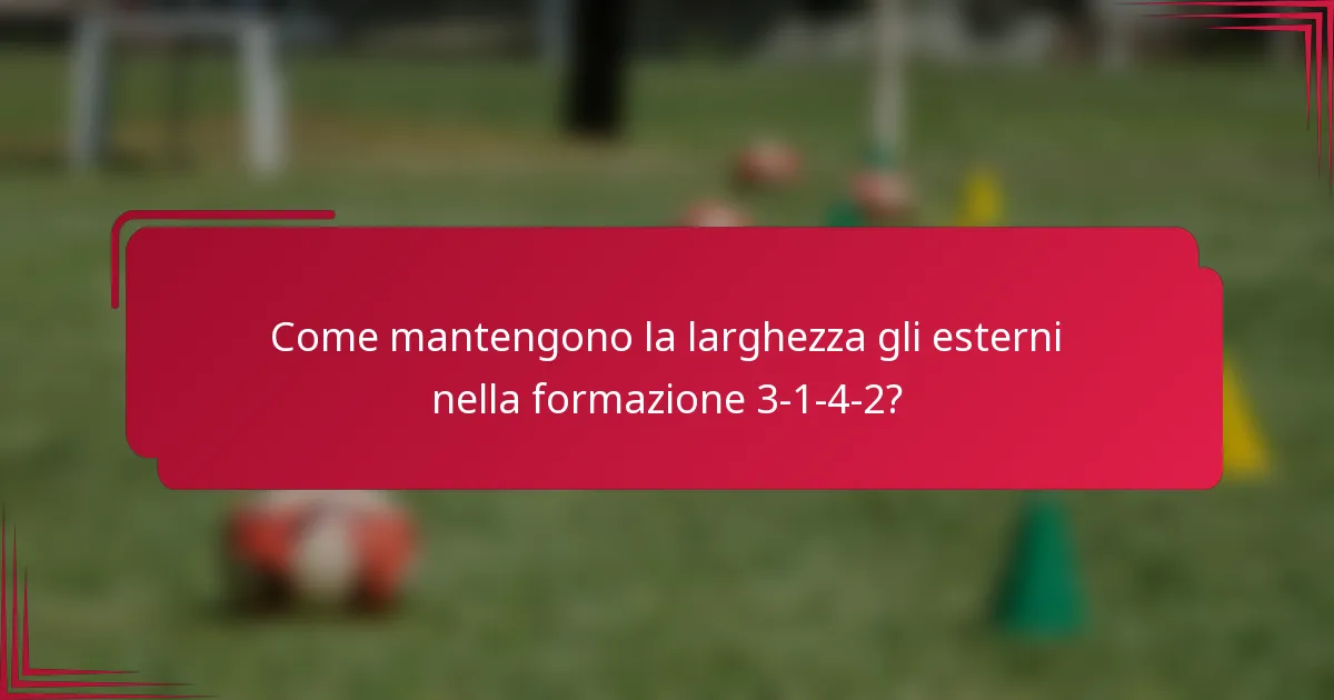 Come mantengono la larghezza gli esterni nella formazione 3-1-4-2?