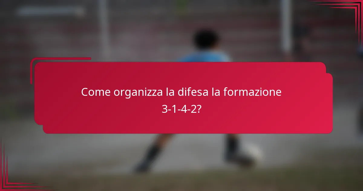 Come organizza la difesa la formazione 3-1-4-2?