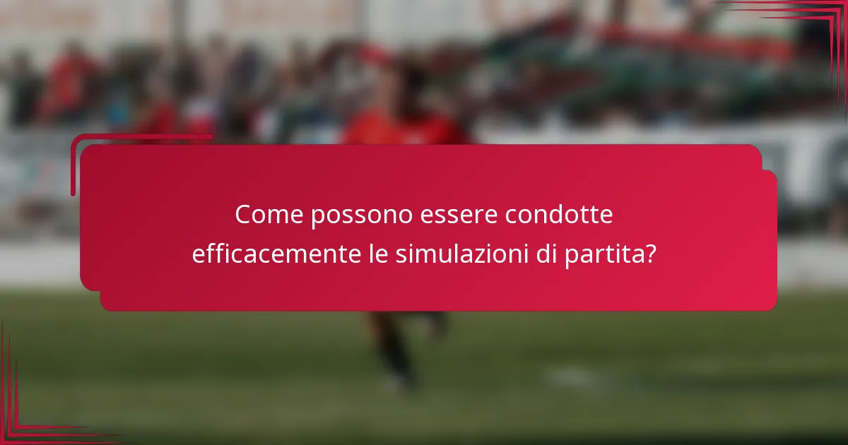 Come possono essere condotte efficacemente le simulazioni di partita?