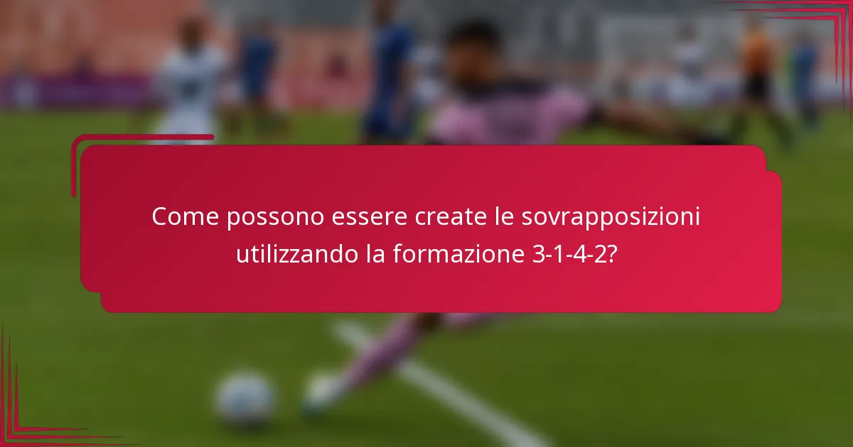 Come possono essere create le sovrapposizioni utilizzando la formazione 3-1-4-2?