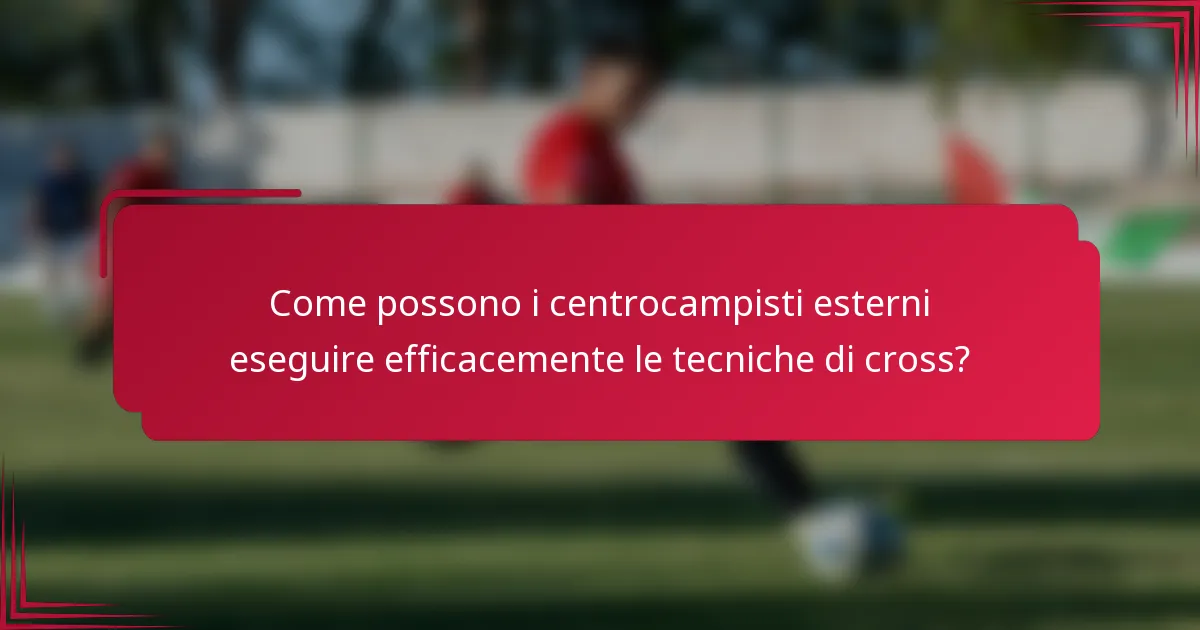 Come possono i centrocampisti esterni eseguire efficacemente le tecniche di cross?