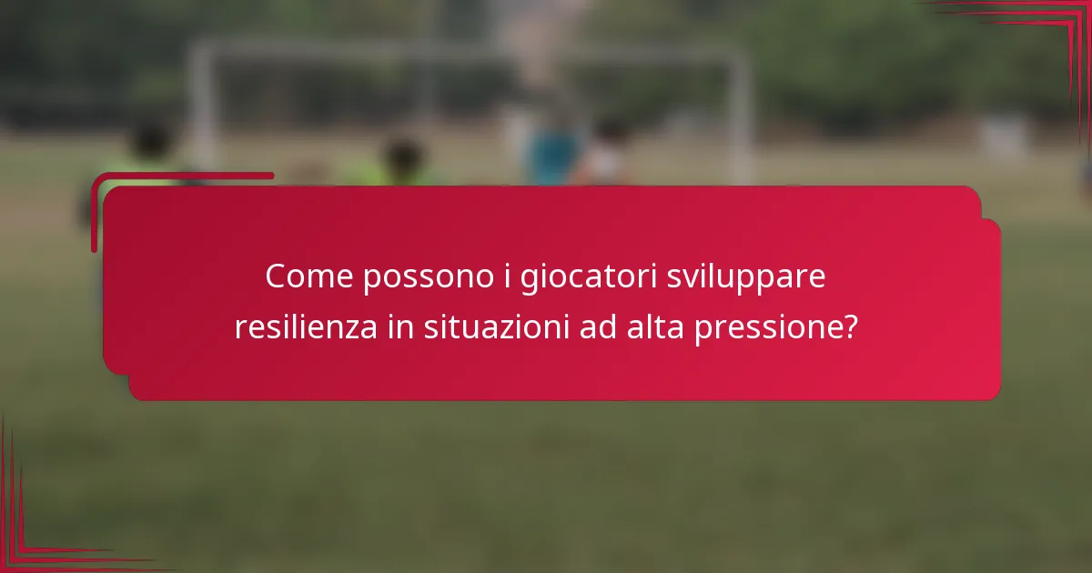 Come possono i giocatori sviluppare resilienza in situazioni ad alta pressione?