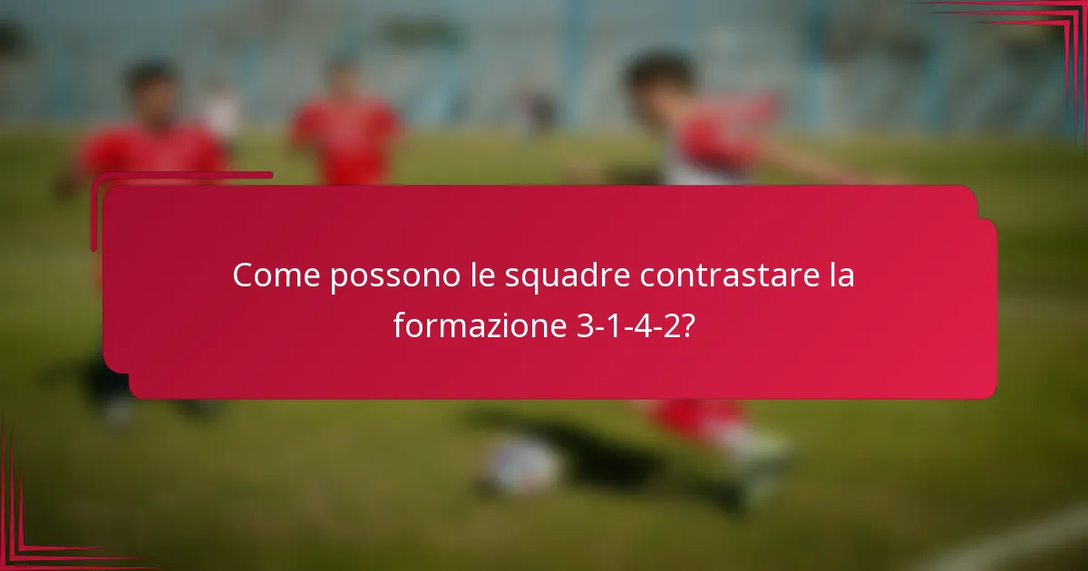 Come possono le squadre contrastare la formazione 3-1-4-2?