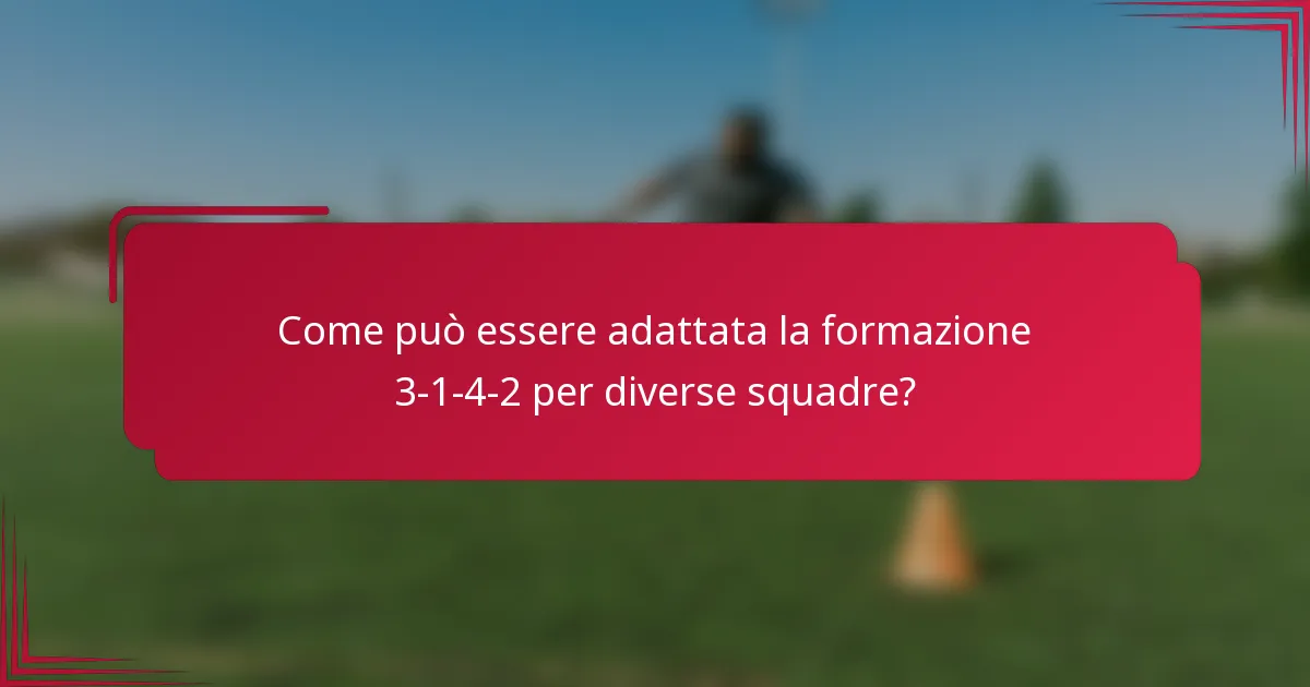 Come può essere adattata la formazione 3-1-4-2 per diverse squadre?