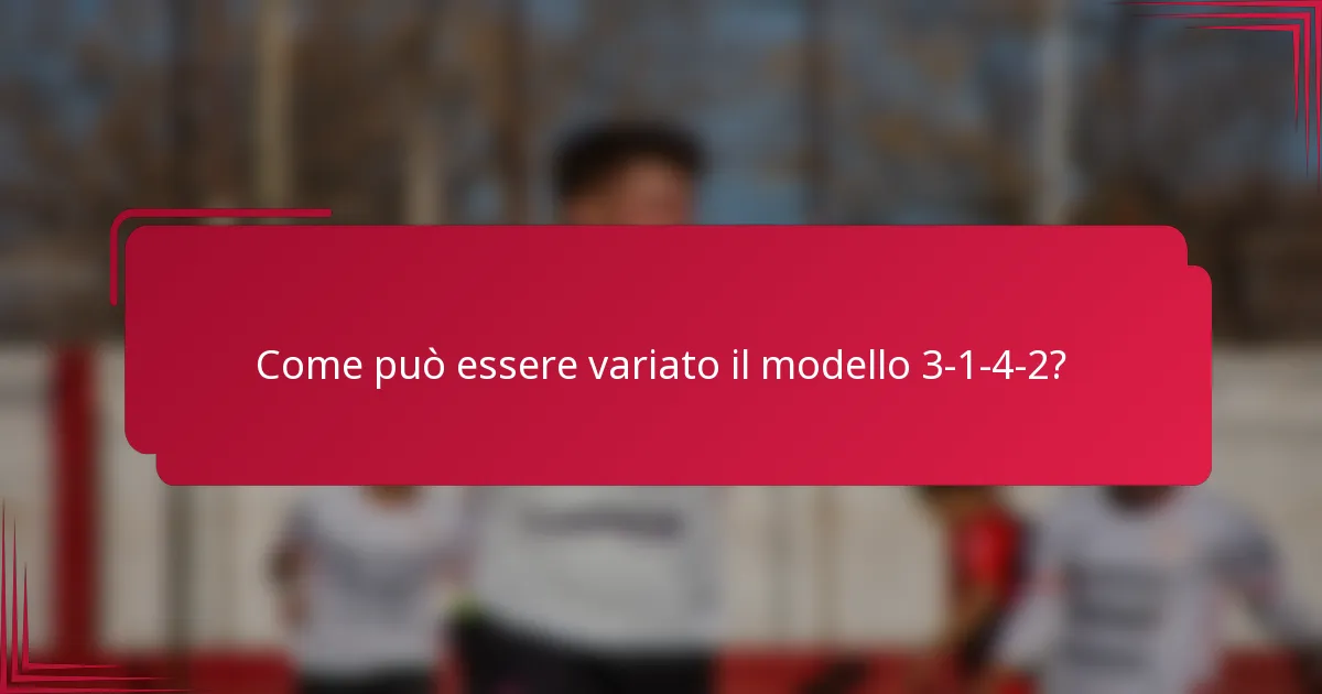 Come può essere variato il modello 3-1-4-2?