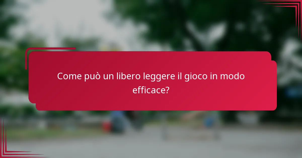 Come può un libero leggere il gioco in modo efficace?