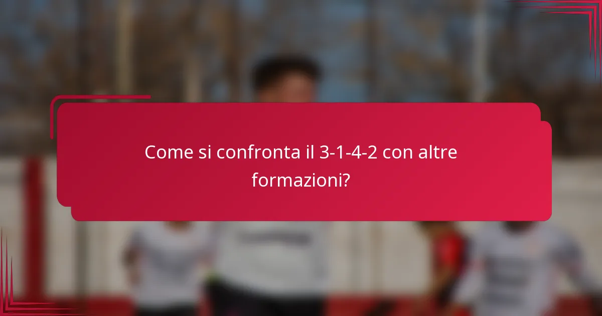 Come si confronta il 3-1-4-2 con altre formazioni?