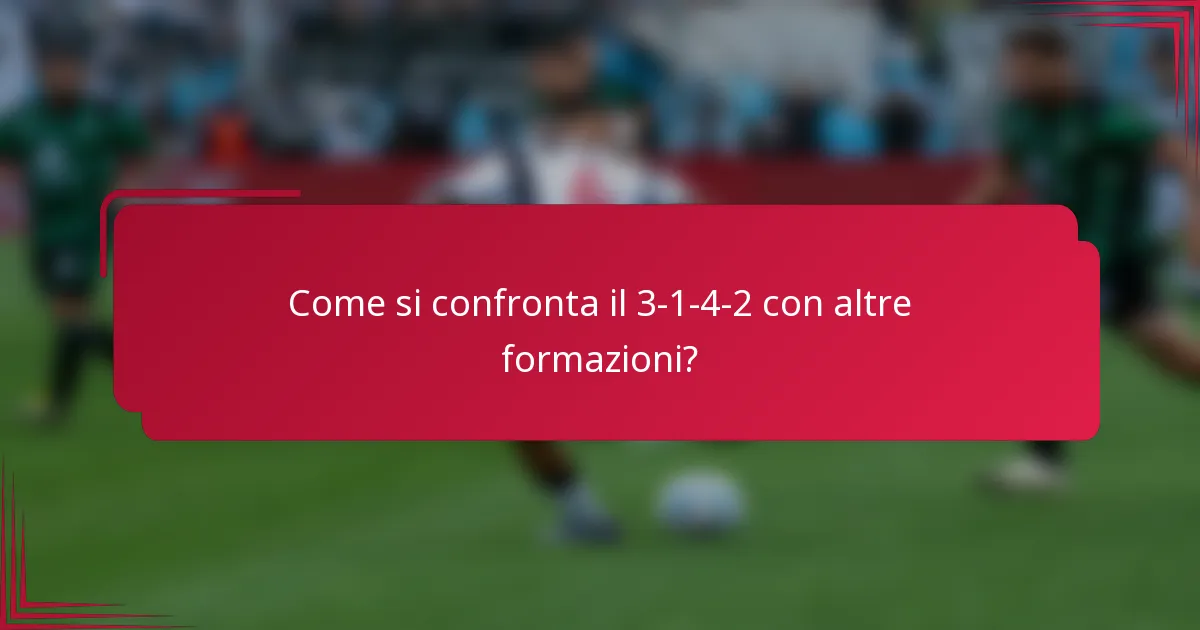 Come si confronta il 3-1-4-2 con altre formazioni?