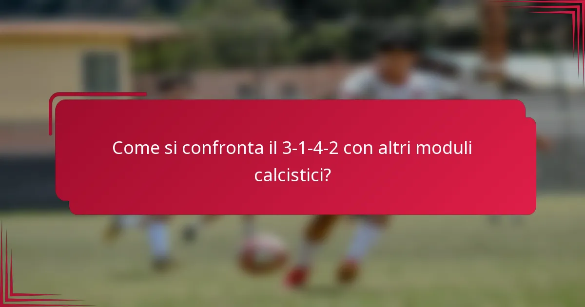 Come si confronta il 3-1-4-2 con altri moduli calcistici?