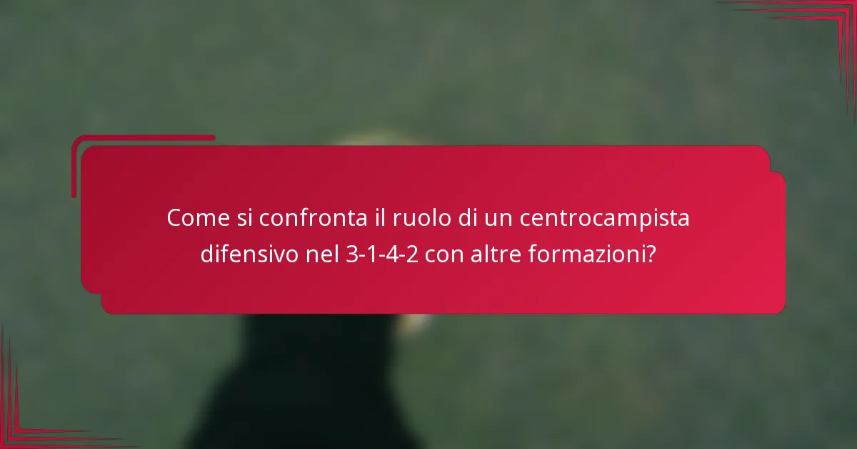 Come si confronta il ruolo di un centrocampista difensivo nel 3-1-4-2 con altre formazioni?