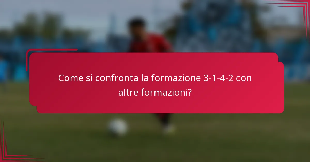 Come si confronta la formazione 3-1-4-2 con altre formazioni?