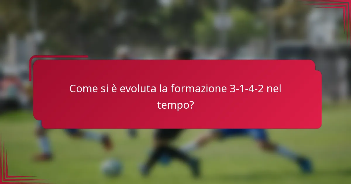 Come si è evoluta la formazione 3-1-4-2 nel tempo?