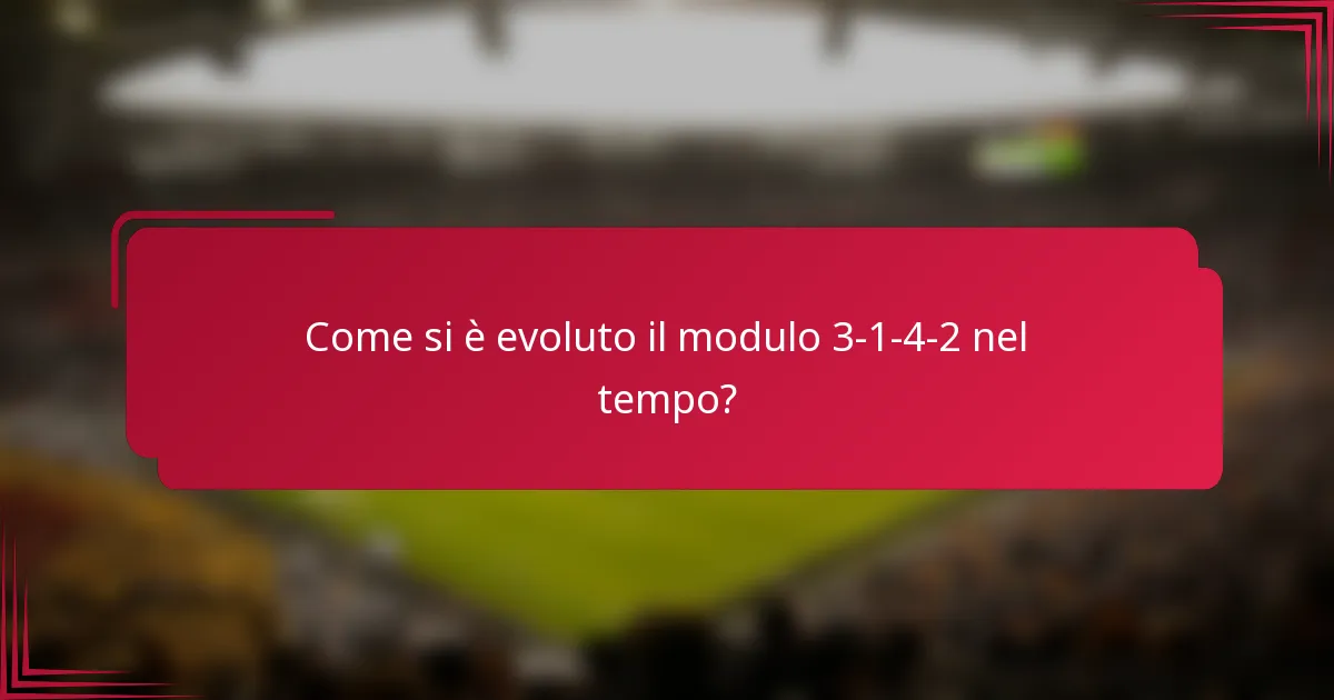 Come si è evoluto il modulo 3-1-4-2 nel tempo?