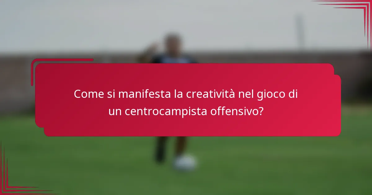 Come si manifesta la creatività nel gioco di un centrocampista offensivo?