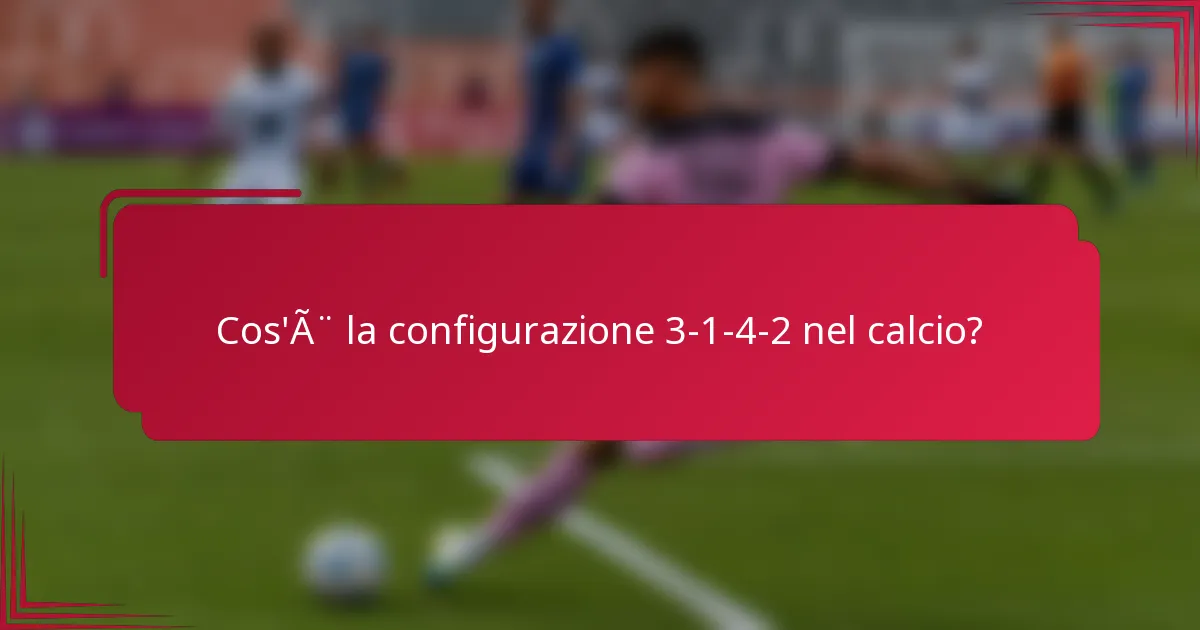Cos'è la configurazione 3-1-4-2 nel calcio?