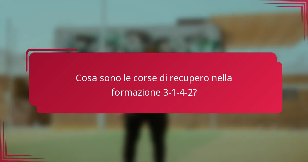 Cosa sono le corse di recupero nella formazione 3-1-4-2?