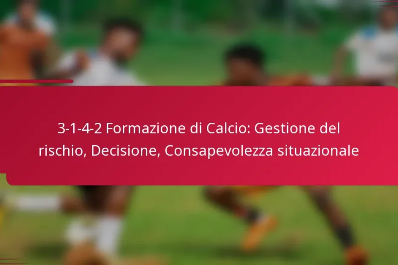 3-1-4-2 Formazione di Calcio: Gestione del rischio, Decisione, Consapevolezza situazionale