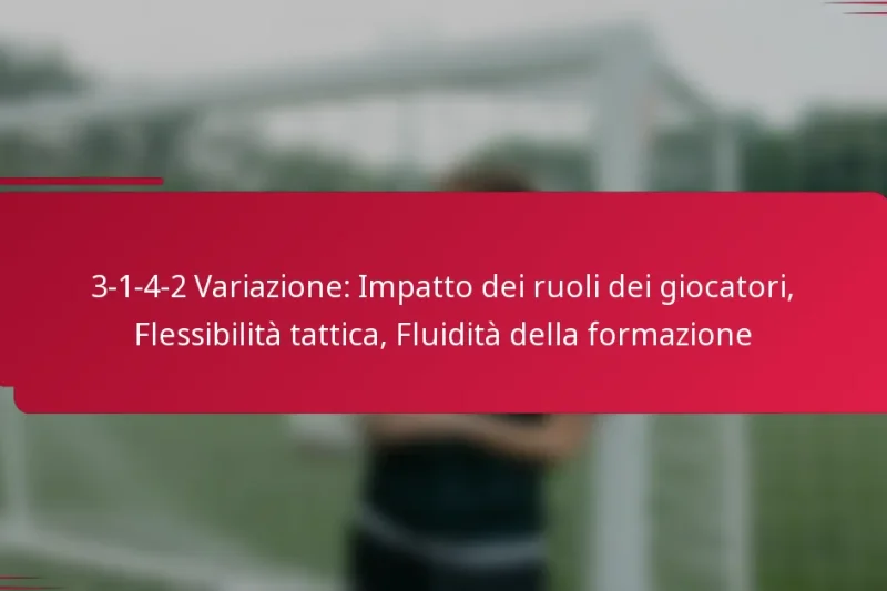 3-1-4-2 Variazione: Impatto dei ruoli dei giocatori, Flessibilità tattica, Fluidità della formazione