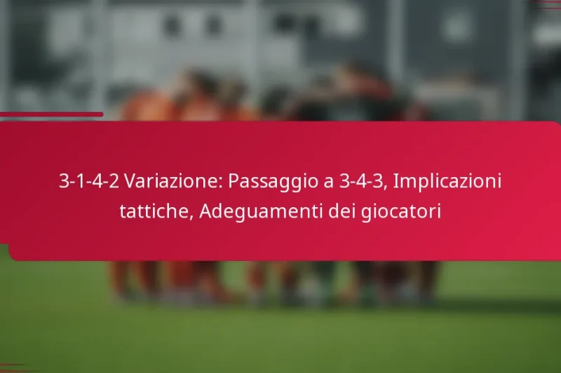 3-1-4-2 Variazione: Passaggio a 3-4-3, Implicazioni tattiche, Adeguamenti dei giocatori
