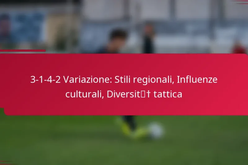 3-1-4-2 Variazione: Stili regionali, Influenze culturali, Diversità tattica