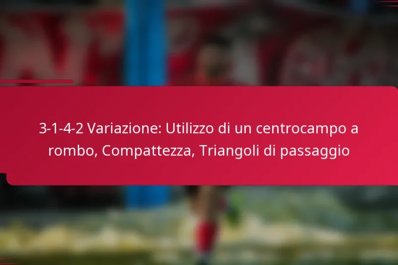 3-1-4-2 Variazione: Utilizzo di un centrocampo a rombo, Compattezza, Triangoli di passaggio