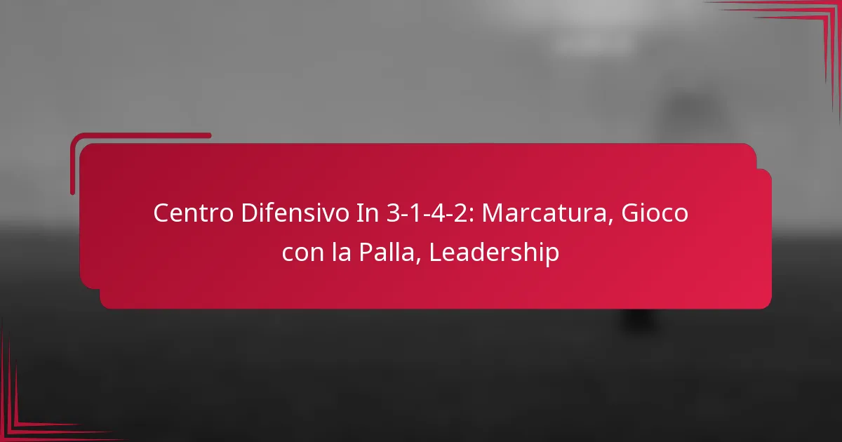 Read more about the article Centro Difensivo In 3-1-4-2: Marcatura, Gioco con la Palla, Leadership