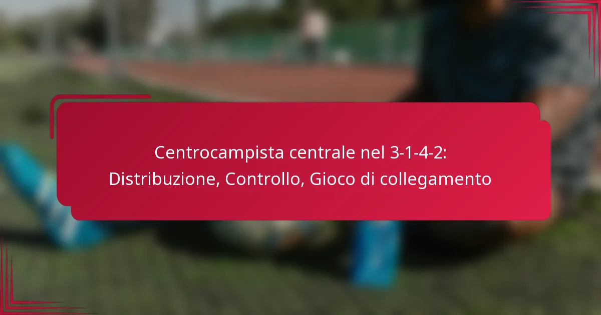 You are currently viewing Centrocampista centrale nel 3-1-4-2: Distribuzione, Controllo, Gioco di collegamento