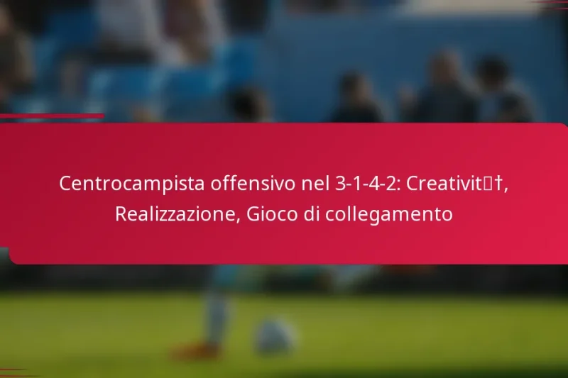 Centrocampista offensivo nel 3-1-4-2: Creatività, Realizzazione, Gioco di collegamento