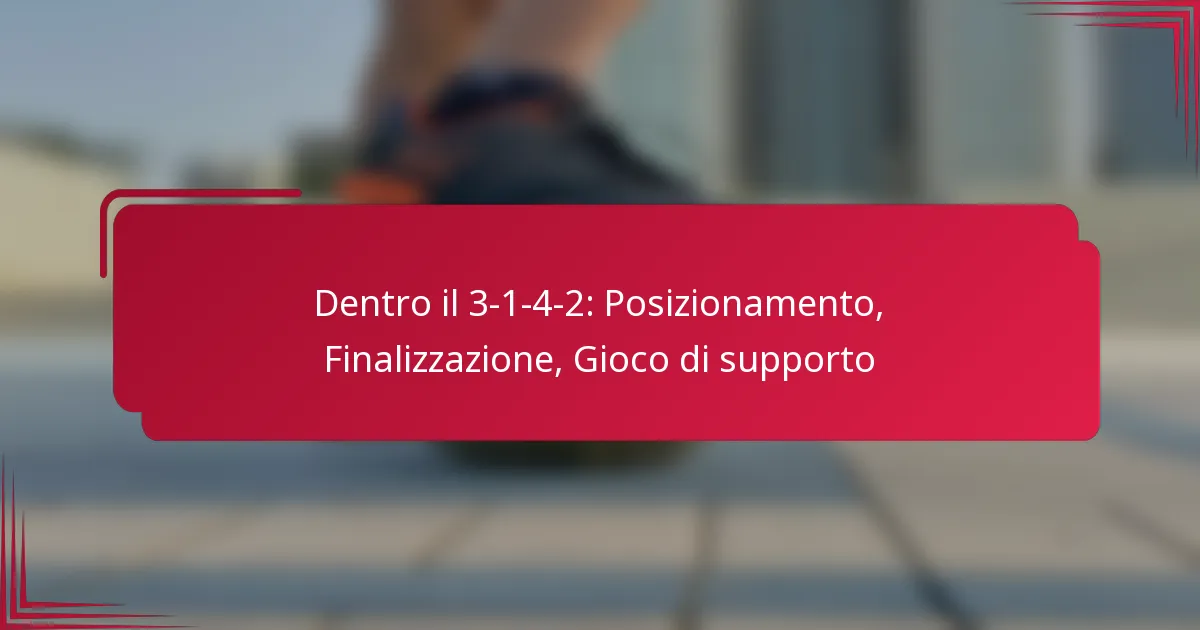 You are currently viewing Dentro il 3-1-4-2: Posizionamento, Finalizzazione, Gioco di supporto
