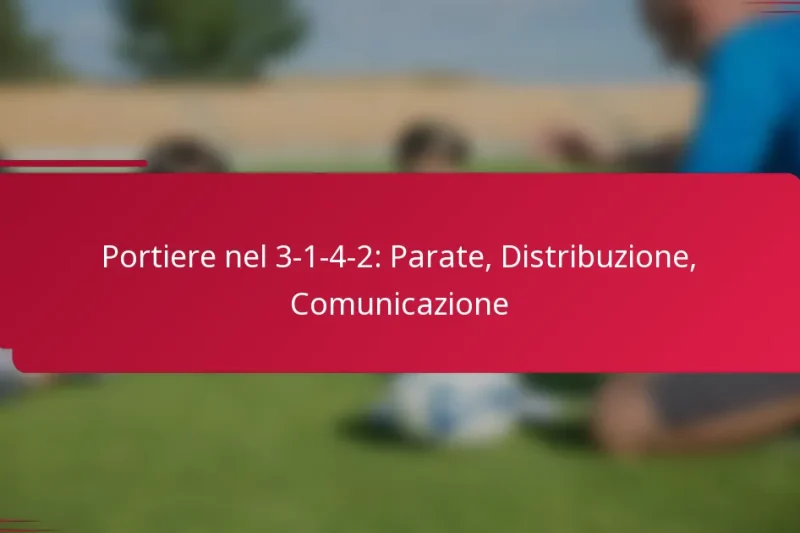 Portiere nel 3-1-4-2: Parate, Distribuzione, Comunicazione