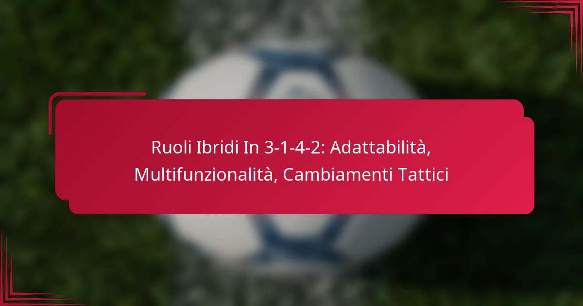 You are currently viewing Ruoli Ibridi In 3-1-4-2: Adattabilità, Multifunzionalità, Cambiamenti Tattici