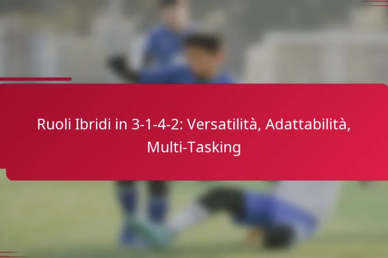 Ruoli Ibridi in 3-1-4-2: Versatilità, Adattabilità, Multi-Tasking