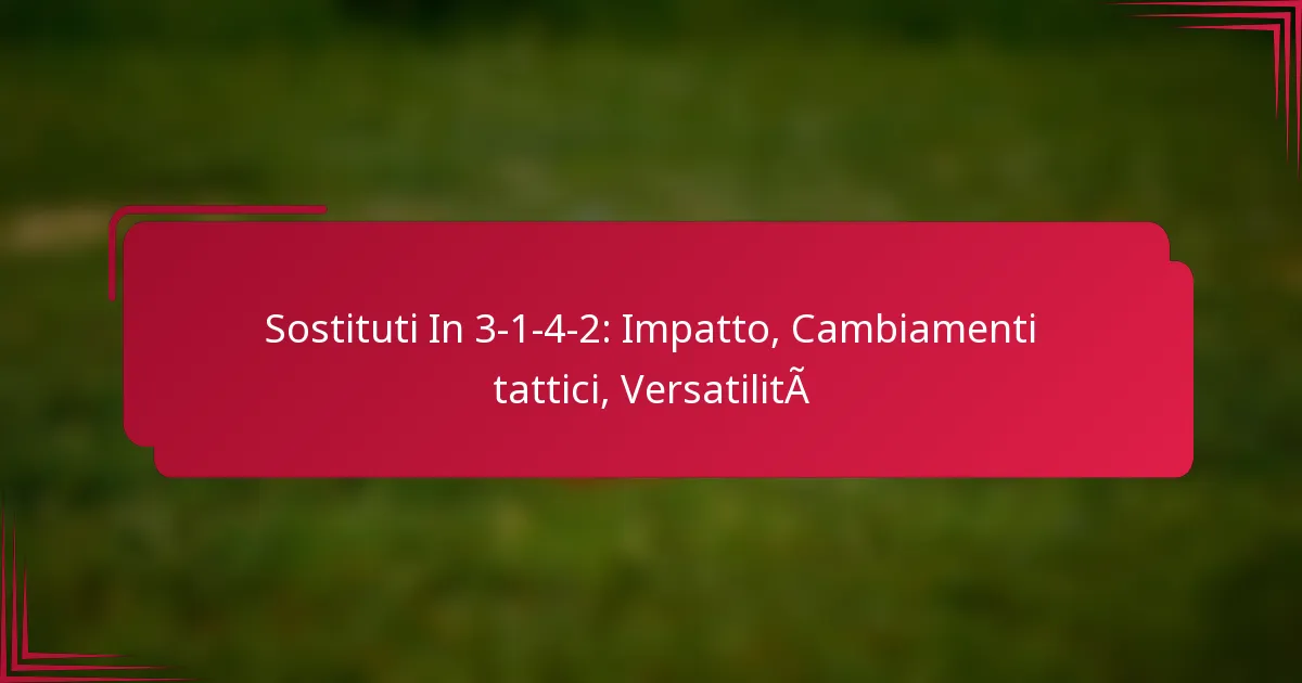 Read more about the article Sostituti In 3-1-4-2: Impatto, Cambiamenti tattici, Versatilità