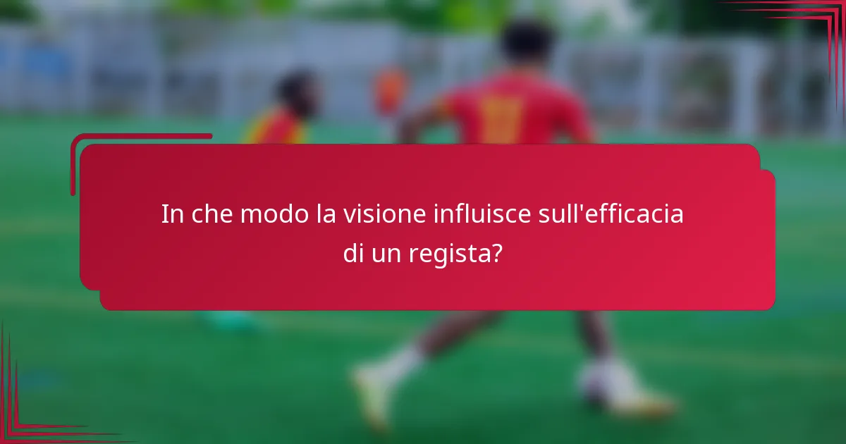 In che modo la visione influisce sull'efficacia di un regista?