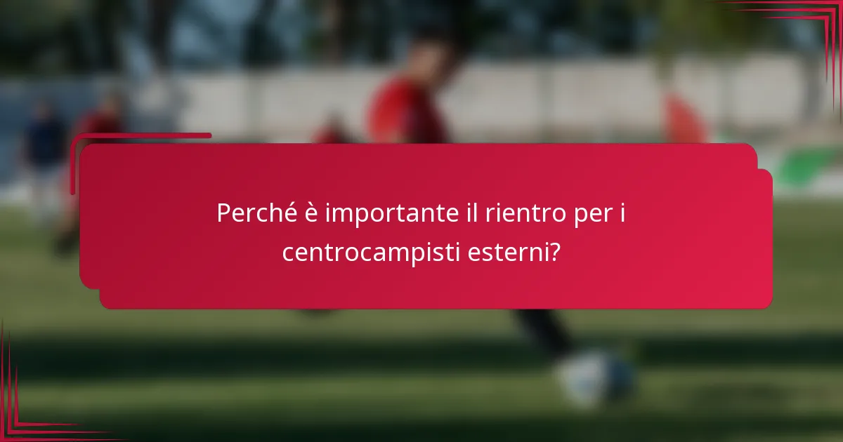 Perché è importante il rientro per i centrocampisti esterni?