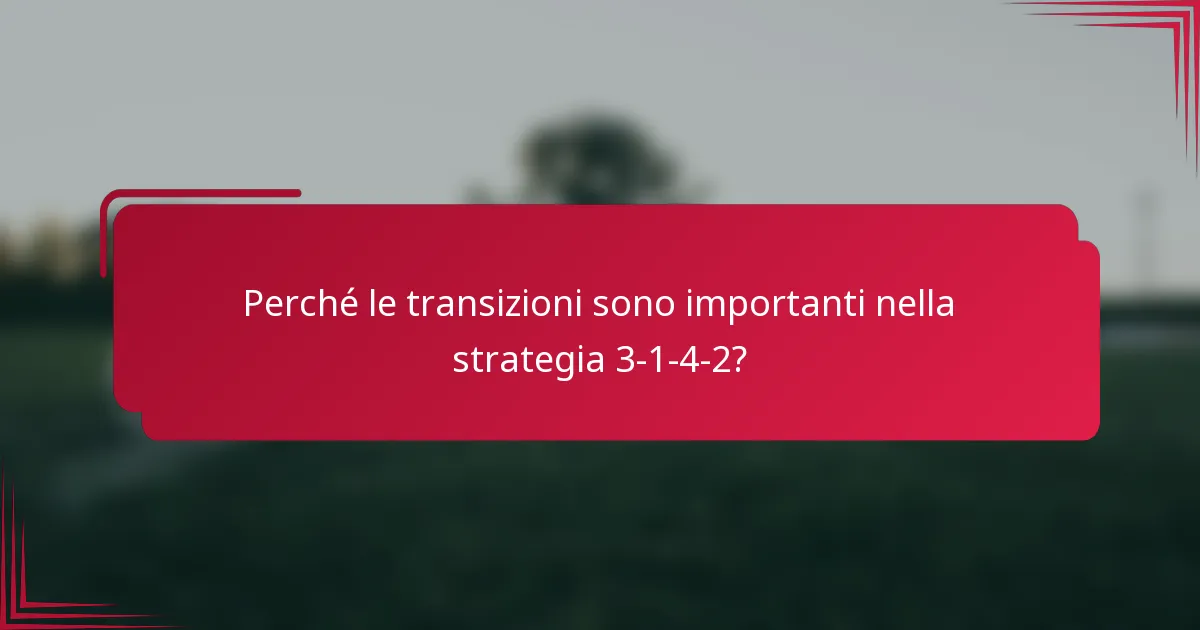 Perché le transizioni sono importanti nella strategia 3-1-4-2?